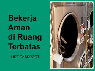 Bekerja
Aman
di Ruang
Terbatas
HSE PASSPORT
 