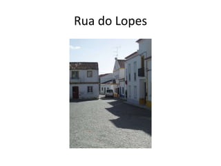 Rua do Lopes
 