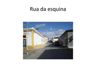 Rua da esquina
 