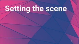 8
Setting the scene
 