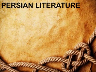 PERSIAN LITERATURE
 