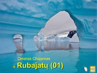 Omaras Chajamas
iš

Rubajatų (01)

 
