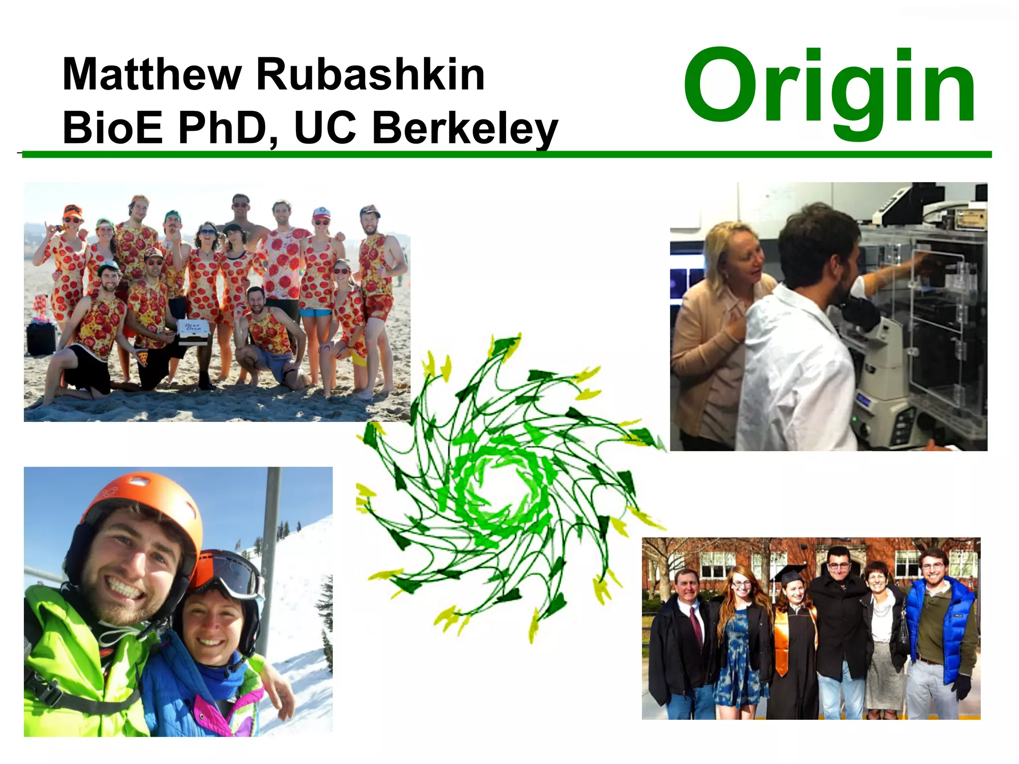 Matthew Rubashkin
BioE PhD, UC Berkeley
Origin
 