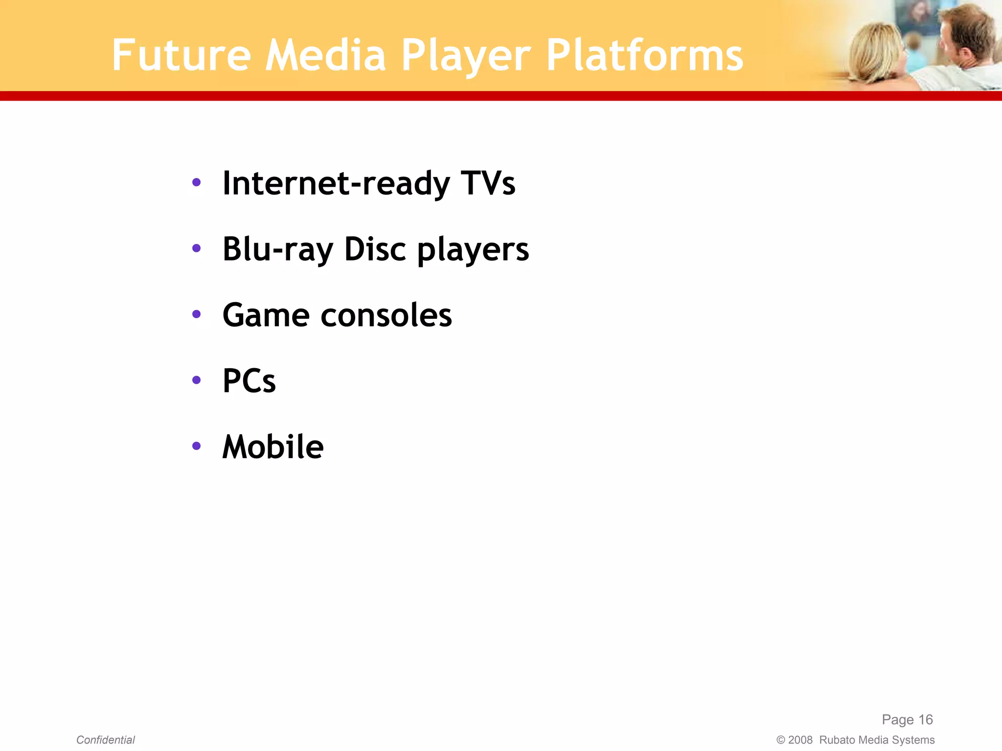 Future Media Player Platforms Internet-ready TVs Blu-ray Disc players  Game consoles PCs Mobile 