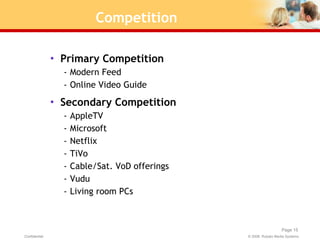Competition <ul><li>Primary Competition </li></ul><ul><ul><li>Modern Feed </li></ul></ul><ul><ul><li>Online Video Guide </...