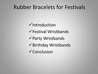 Rubber Bracelets for Festivals

      Introduction
      Festival Wristbands
      Party Wristbands
      Birthday Wristbands
      Conclusion
 