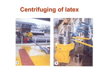 Centrifuging of latex
 