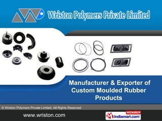 Manufacturer & Exporter of
                                              Custom Moulded Rubber
                                                     Products
© Wriston Polymers Private Limited, All Rights Reserved.

               www.wriston.com
 