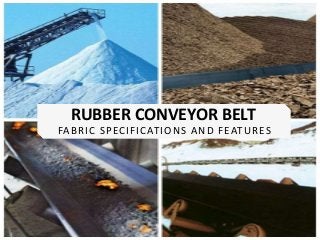 RUBBER CONVEYOR BELT
FABRIC SPECIFICATIONS AND FEATURES
 