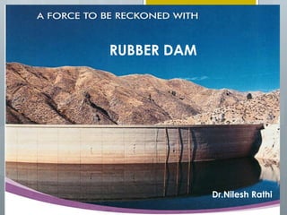 RUBBER DAM 
Dr.Nilesh Rathi 
 