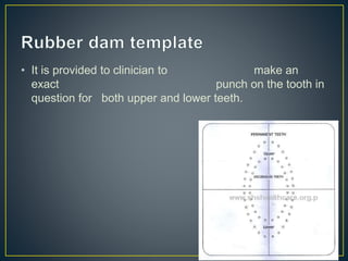 • It is provided to clinician to make an
exact punch on the tooth in
question for both upper and lower teeth.
 