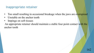 Inappropriate retainer
162
• Too small resulting in occasional breakage when the jaws are overspread
• Unstable on the anc...