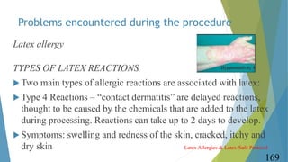 Problems encountered during the procedure
Latex allergy
TYPES OF LATEX REACTIONS
 Two main types of allergic reactions ar...