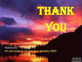 THANK<br />YOU<br />Reference : Art and science of operative dentistry 2000<br />