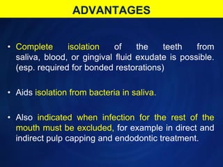 ADVANTAGES<br />Complete isolation of the teeth from saliva, blood, or gingival fluid exudate is possible. (esp. required ...