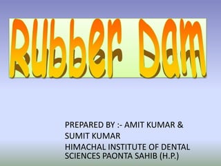 PREPARED BY :- AMIT KUMAR &
SUMIT KUMAR
HIMACHAL INSTITUTE OF DENTAL
SCIENCES PAONTA SAHIB (H.P.)
 