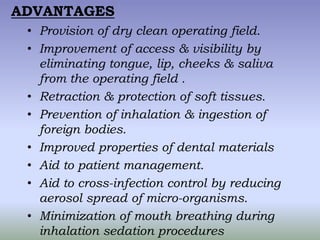 ADVANTAGES
 • Provision of dry clean operating field.
 • Improvement of access & visibility by
   eliminating tongue, lip,...