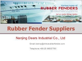 Rubber Fender Suppliers 
Nanjing Deers Industrial Co., Ltd 
Email::benny@chinarubberfender.com 
Telephone:+86-25-84507790 
 