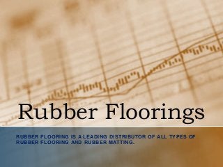 Rubber Floorings
RUBBER FLOORING IS A LEADING DISTRIBUTOR OF ALL TYPES OF
RUBBER FLOORING AND RUBBER MATTING.

 