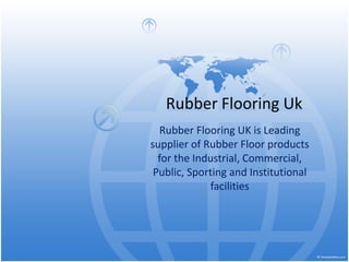 Rubber Flooring Uk
Rubber Flooring UK is Leading
supplier of Rubber Floor products
for the Industrial, Commercial,
Public, Sporting and Institutional
facilities

 