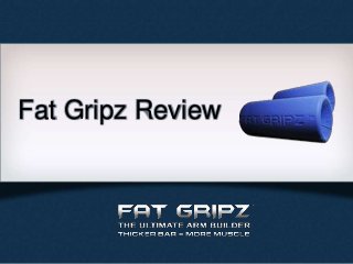 Fat Gripz Review
 