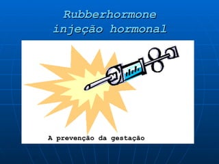 Rubberhormone injeção hormonal A prevenção da gestação 