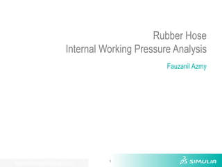 1
fauzanilazmyind@gmail.com
Rubber Hose
Internal Working Pressure Analysis
Fauzanil Azmy
 