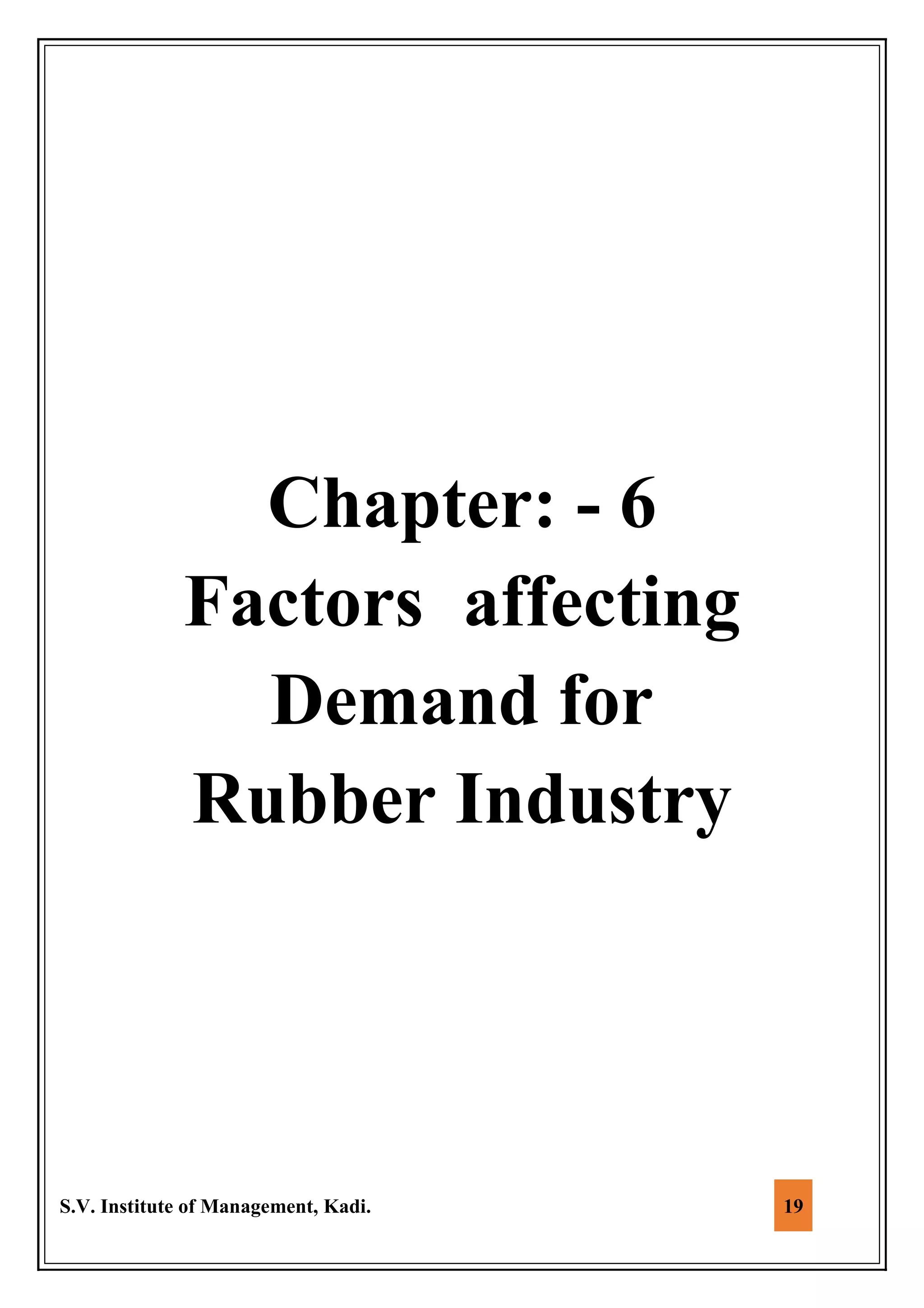 S.V. Institute of Management, Kadi. 19
Chapter: - 6
Factors affecting
Demand for
Rubber Industry
 