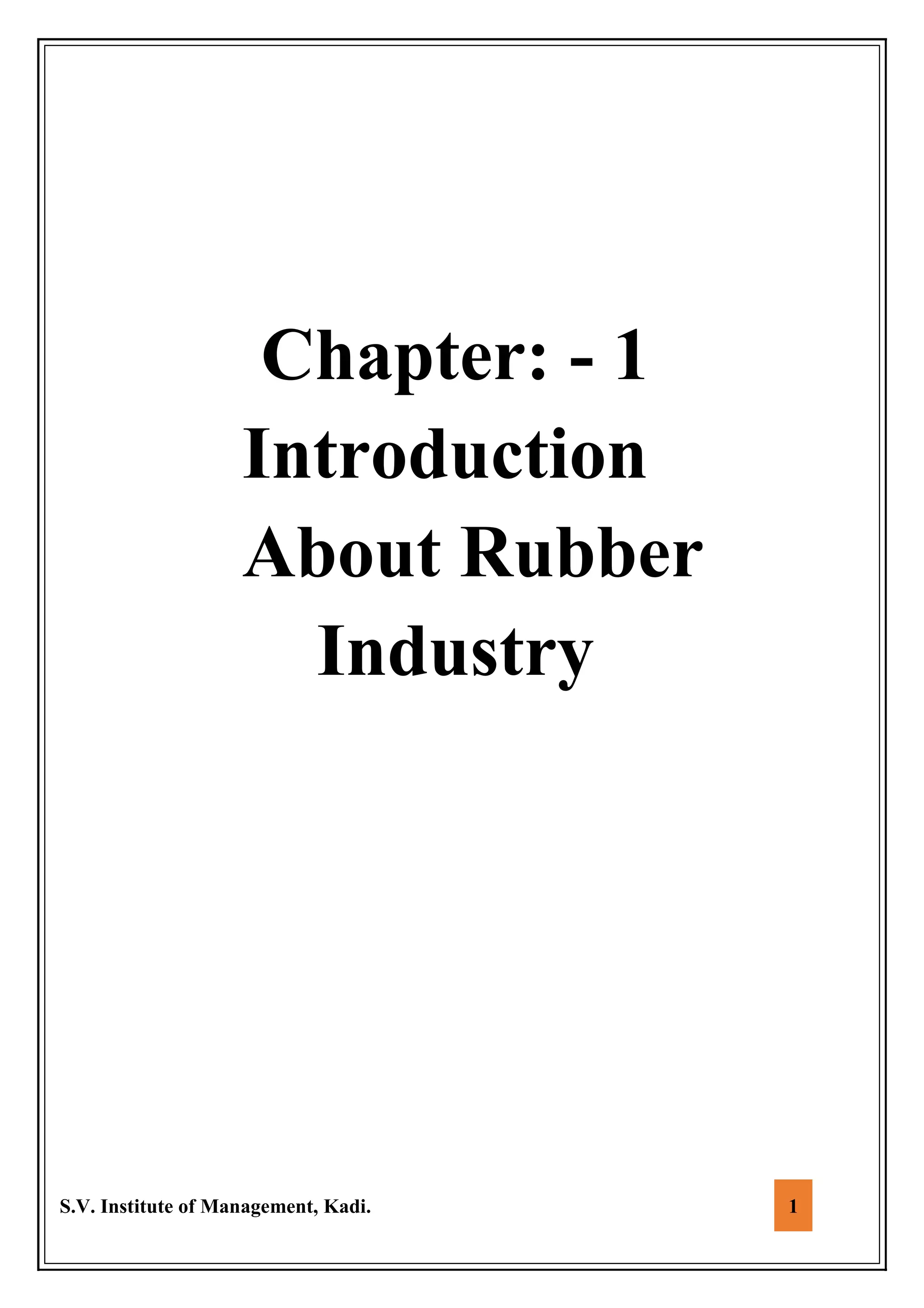 S.V. Institute of Management, Kadi. 1
Chapter: - 1
Introduction
About Rubber
Industry
 