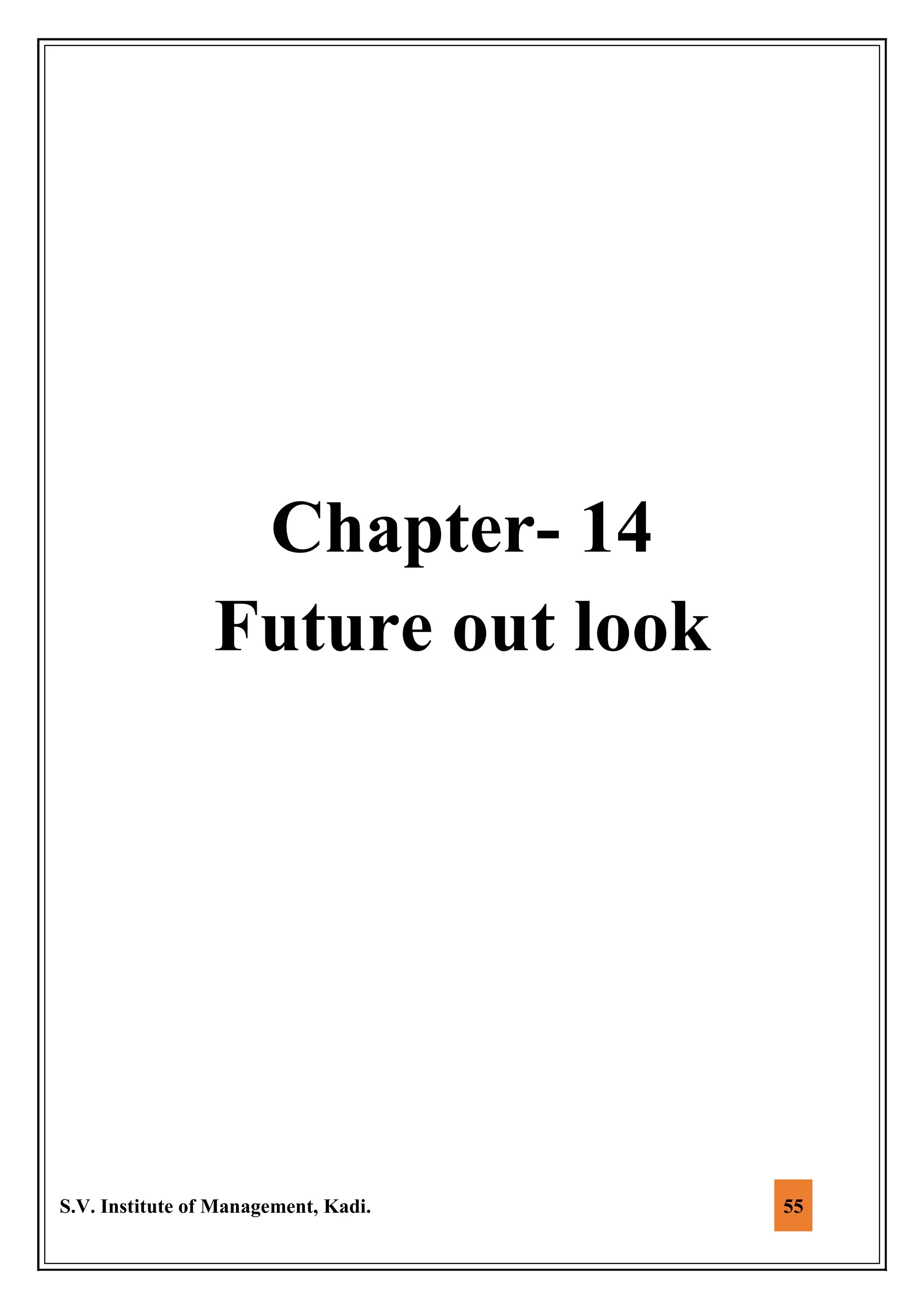 S.V. Institute of Management, Kadi. 55
Chapter- 14
Future out look
 