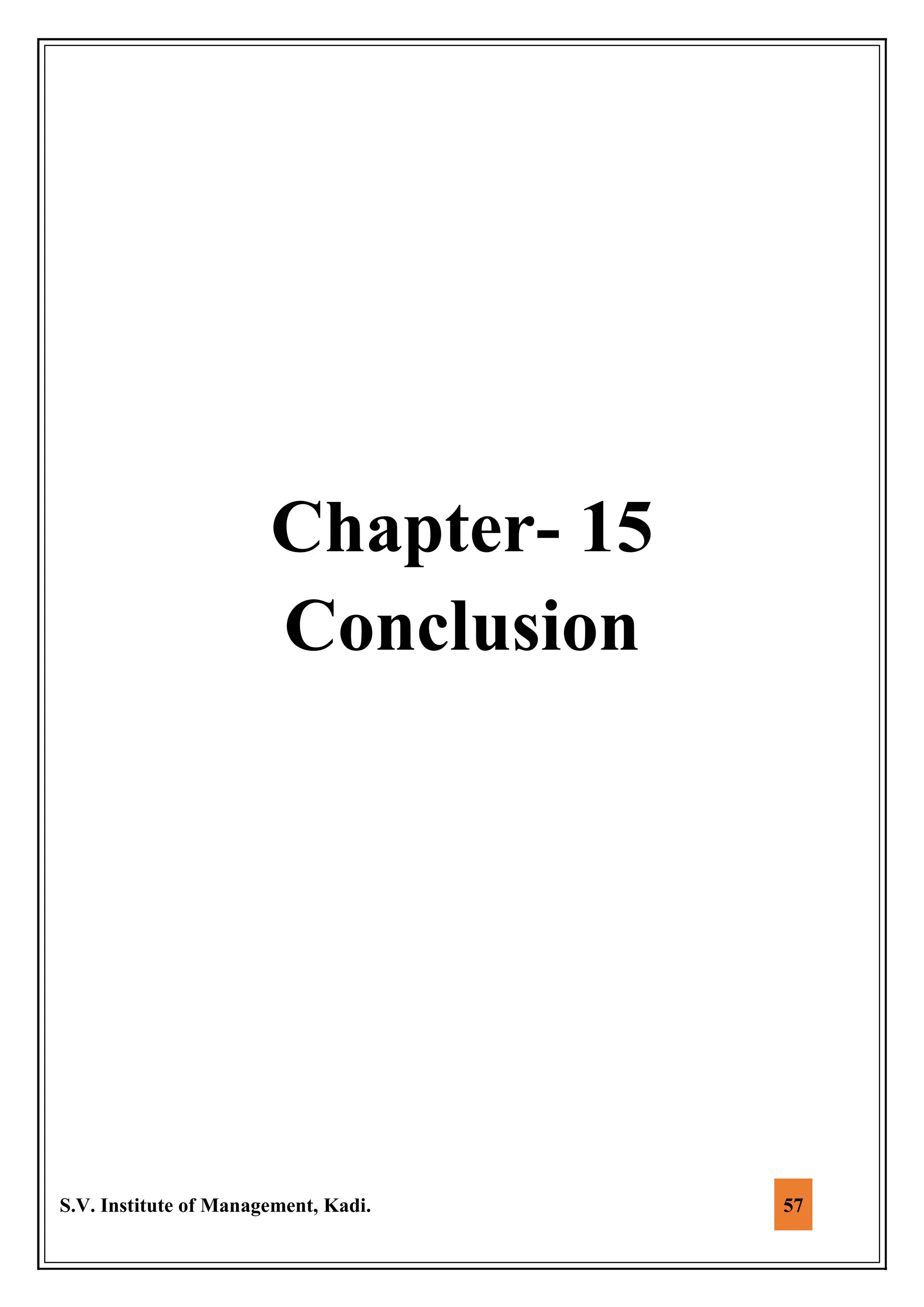 S.V. Institute of Management, Kadi. 57
Chapter- 15
Conclusion
 