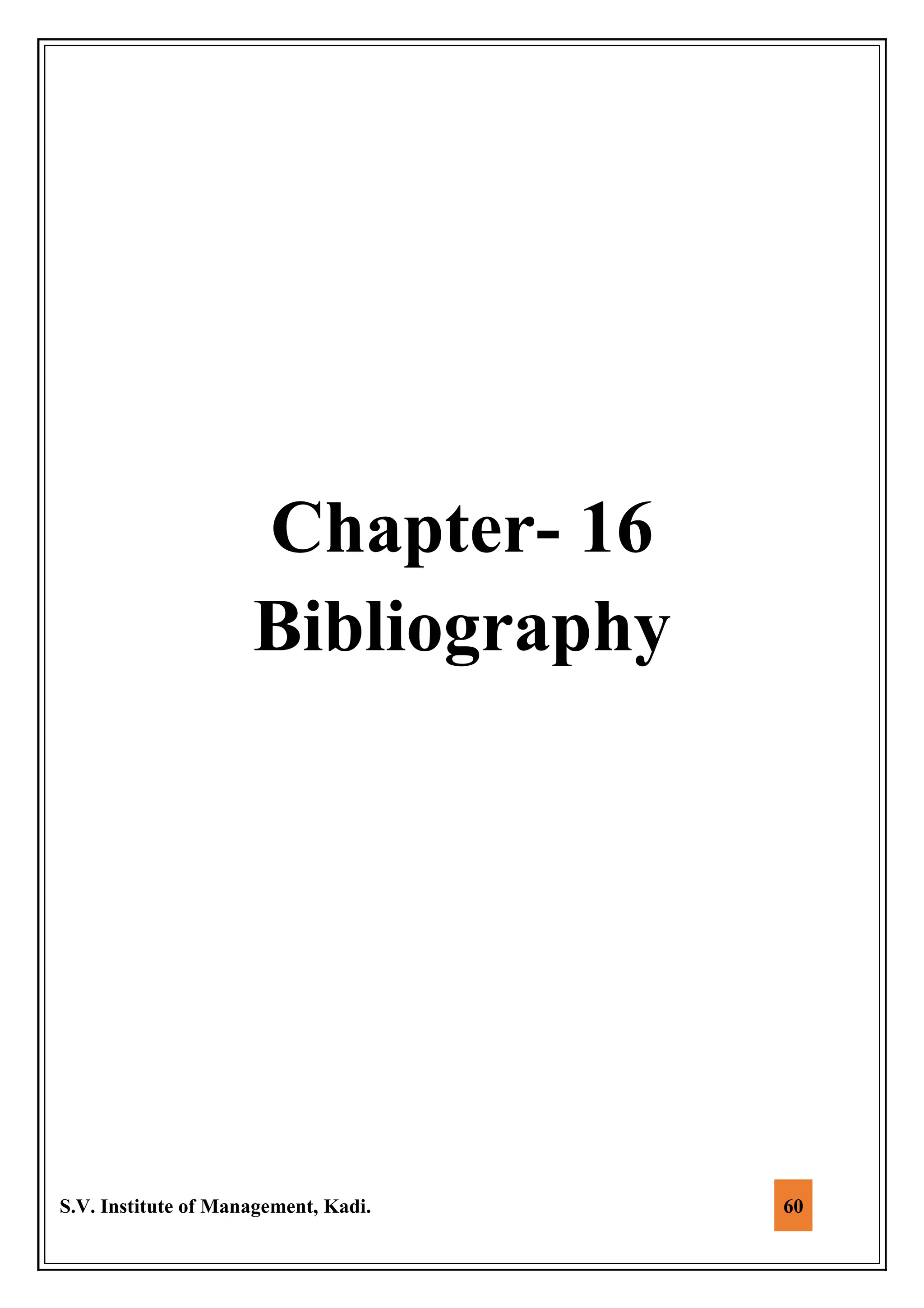 S.V. Institute of Management, Kadi. 60
Chapter- 16
Bibliography
 