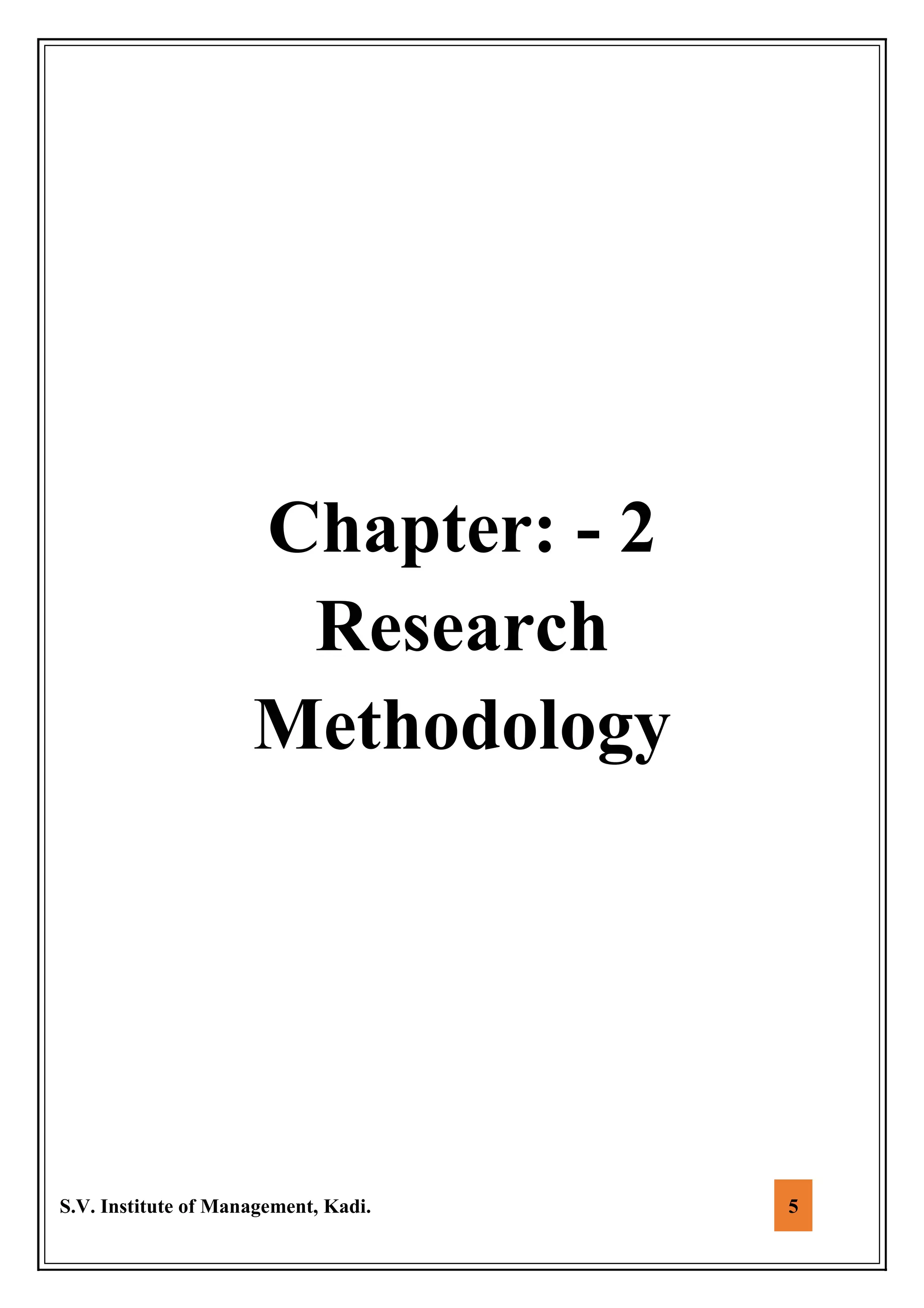 S.V. Institute of Management, Kadi. 5
Chapter: - 2
Research
Methodology
 