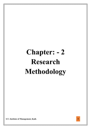 S.V. Institute of Management, Kadi. 5
Chapter: - 2
Research
Methodology
 