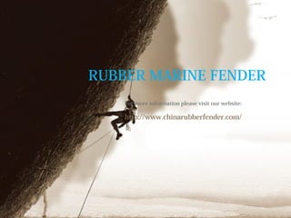 RUBBER MARINE FENDER
For more information please visit our website:
http://www.chinarubberfender.com/
 