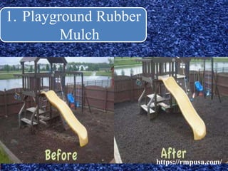 1. Playground Rubber
Mulch
https://rmpusa.com/
 