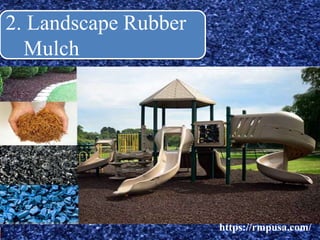 2. Landscape Rubber
Mulch
https://rmpusa.com/
 