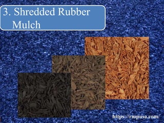 3. Shredded Rubber
Mulch
https://rmpusa.com/
 