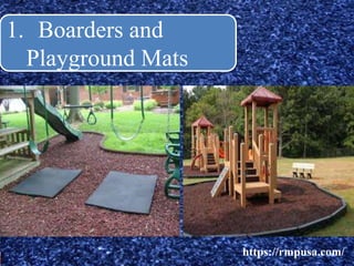 1. Boarders and
Playground Mats
https://rmpusa.com/
 