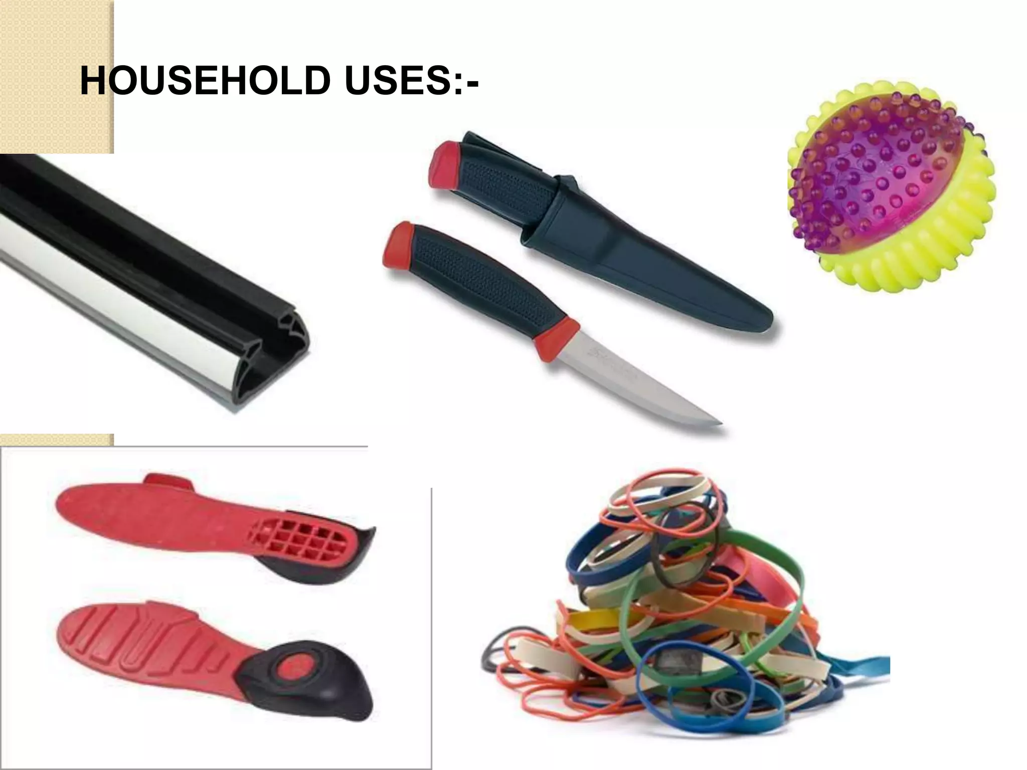 HOUSEHOLD USES:-
 