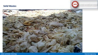 Rubber and Rubber Technology 4 Materials Engineering
Solid Wastes
 