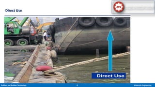 Rubber and Rubber Technology 8 Materials Engineering
Direct Use
9
 