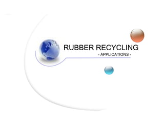 RUBBER RECYCLING - APPLICATIONS - 