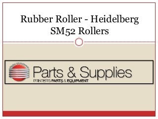 Rubber Roller - Heidelberg
SM52 Rollers
 