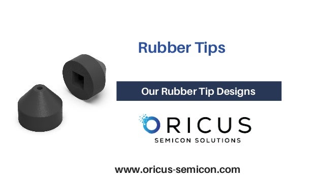 Rubber Tips
Our Rubber Tip Designs


www.oricus-semicon.com
 