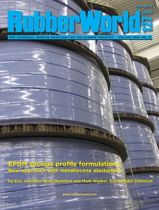 The technical service magazine for the rubber industry Volume 254, No. 2
MAY 2016
www.rubberworld.com
127
years
EPDM sponge profile formulations:
New approach with metallocene elastomers
by Eric Jourdain, Brian Burkhart and Mark Welker, ExxonMobil Chemical
 