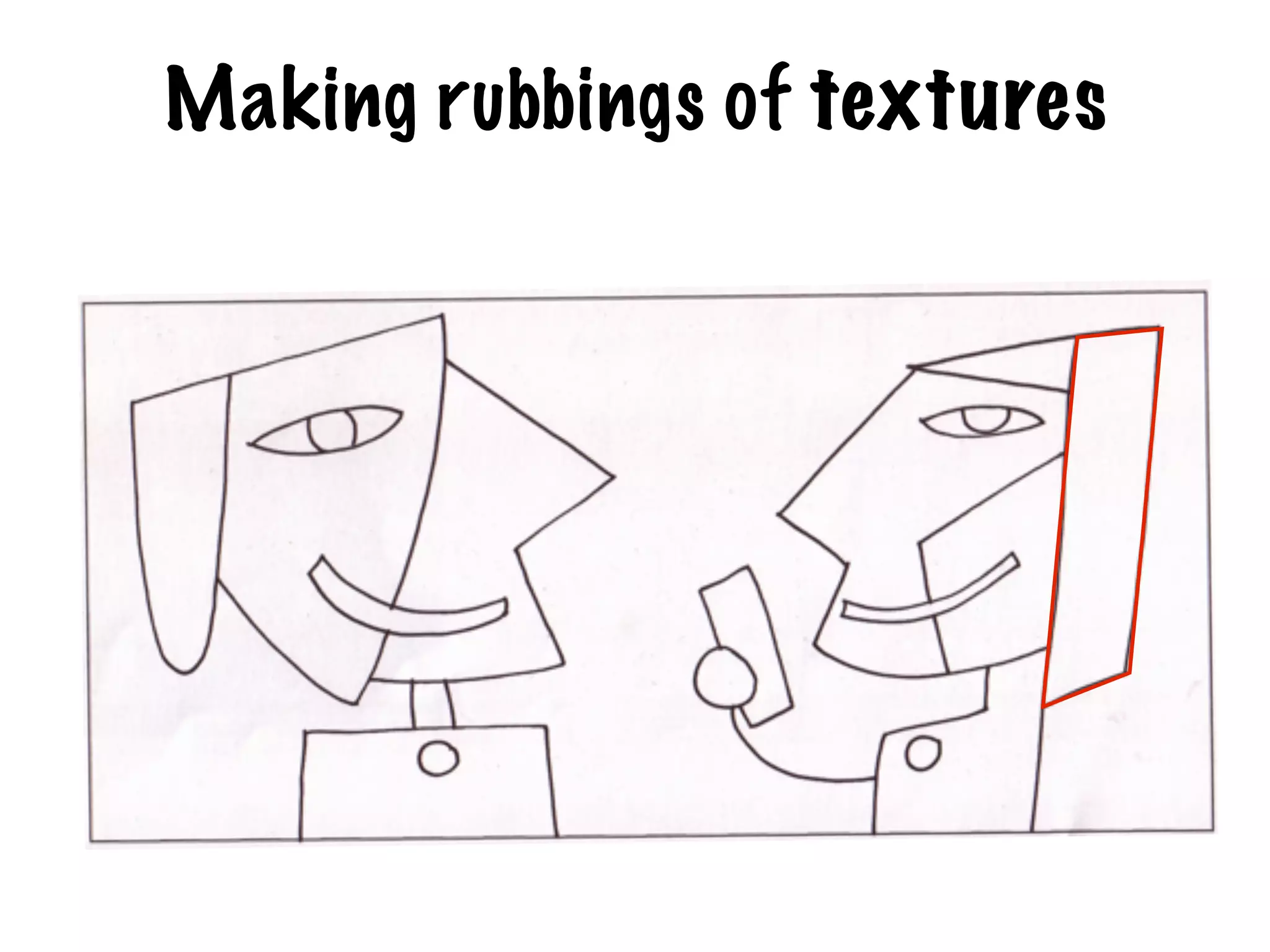 Making rubbings of textures
 