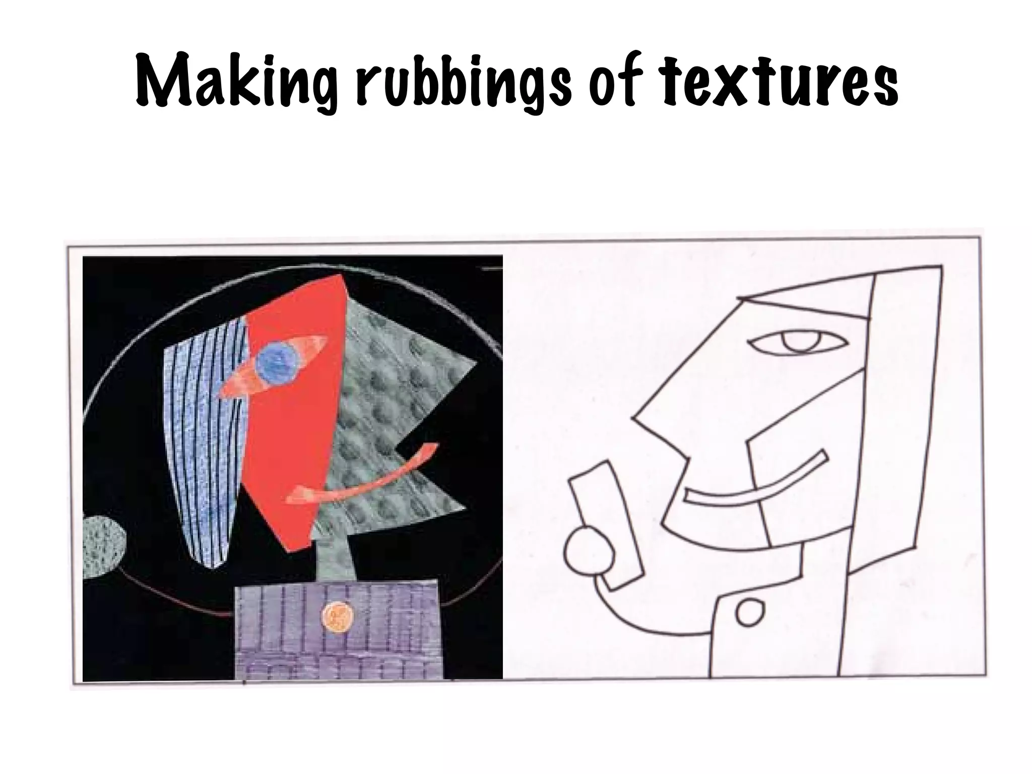 Making rubbings of textures
 