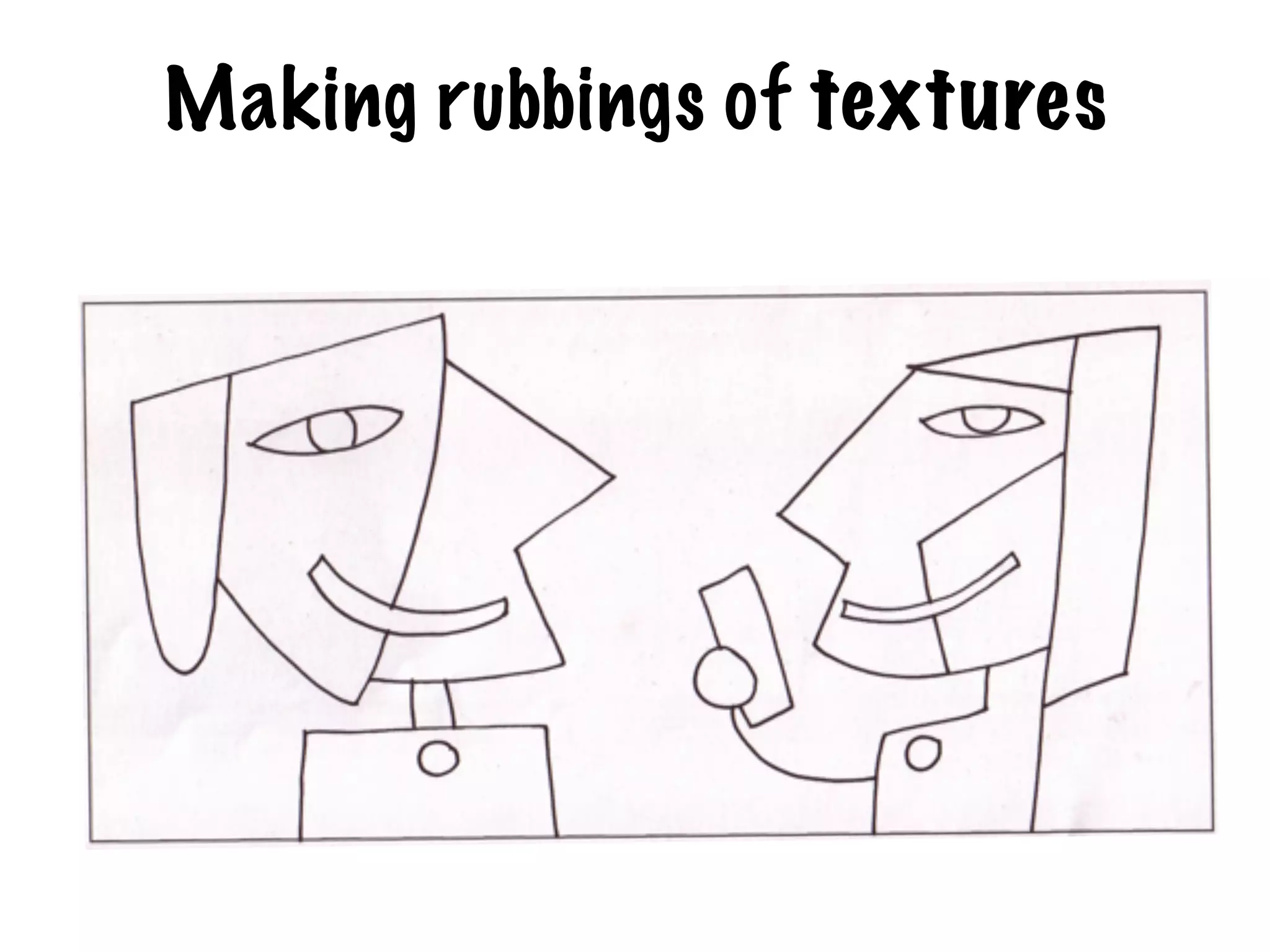 Making rubbings of textures
 