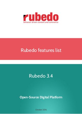 Rubedo features list
Rubedo 3.4
Open-Source Digital Platform
October 2016
 